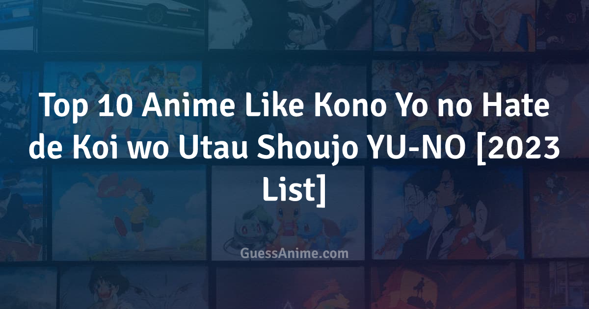 AniPlaylist  Kono Yo no Hate de Koi wo Utau Shoujo YU NO on
